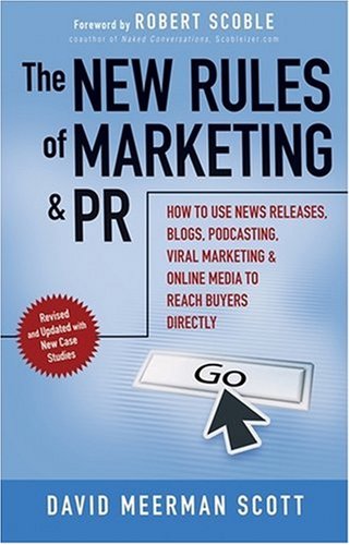 The New Rules of Marketing and PR: How to Use News Releases, Blogs, Podcasting, Viral Marketing and 